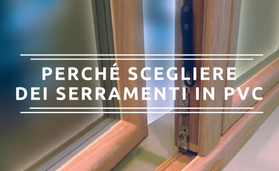 Perchè scegliere dei serramenti in PVC?