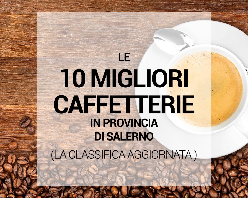 Le 10 migliori Caffetterie in provincia di Salerno: la classifica